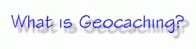 What Is Geocaching?